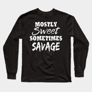 Mostly Sweet Somtimes Savage Funny Long Sleeve T-Shirt